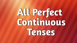 All Perfect Continuous Tenses [upl. by Aelc]