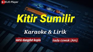 KITIR SUMILIR  Karaoke amp lirik  versi dangdut koplo  nada cowok Am [upl. by Heidy]