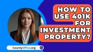 How To Use 401K For Investment Property  CountyOfficeorg [upl. by Ajnat]