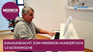 HausAndacht zum MISEREORHungertuch  1 Fastenwoche [upl. by Etteniotna]