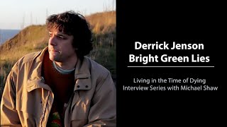 Bright Green Lies Interview with Derrick Jensen [upl. by Renick]