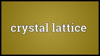 Crystal lattice Meaning [upl. by Ehtyde]