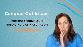 Gut Issues Understanding and Managing Gas Naturally [upl. by Ennairrek]