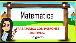 TRABAJAMOS CON PATRONES ADITIVOS MATEMÁTICA 5° primaria [upl. by Al]