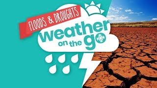 Weather On The Go Ep 3 Floods and Droughts [upl. by Burnard97]