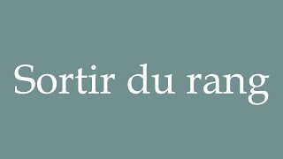 How to Pronounce Sortir du rang Stand out of line Correctly in French [upl. by Bixler]