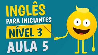 NÍVEL 3  AULA 5  INGLÊS PARA INICIANTES [upl. by Attlee625]