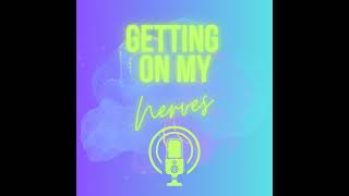 Getting on my nerves  Podcast  Episode Six [upl. by Gildas6]