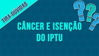 Paciente oncológico tem direito a isenção do IPTU [upl. by Naz519]