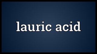 Lauric acid Meaning [upl. by Derfla]