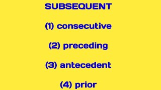 SUBSEQUENT 1 consecutive 2 preceding 3 antecedent 4 prior [upl. by Darlene]