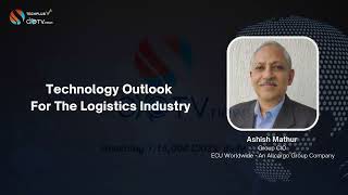 Technology Outlook For The Logistics Industry  Ashish Mathur Group CIO ECU Worldwide [upl. by Anelhtac]