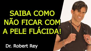 SAIBA COMO NÃƒO FICAR COM A PELE FLÃCIDA  Dr Rey [upl. by Aiouqahs]