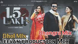 15 Lakh Dhol Mix Vicky Dhaliwal Gurlez Akhtar Mix By Jeevan Production Remix Bhangra Song Punjabi [upl. by Adnicaj]