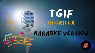 KARAOKE VERSION  TGIF  GLORILLA  trending [upl. by Annehcu]