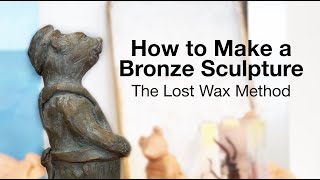 How To Make A Bronze Sculpture  The Lost Wax Method [upl. by Anahsar]