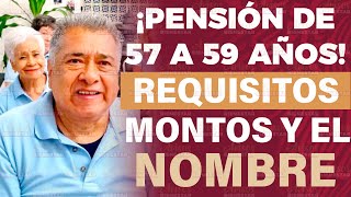 ¡PENSION DE LOS 57 AÑOS así se llamara montos y requisitos adultos mayores [upl. by Surad187]