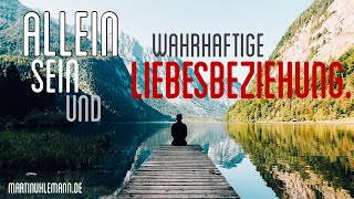 AllEin sein können amp wahrhaftige Liebesbeziehung leben [upl. by Ylenats]