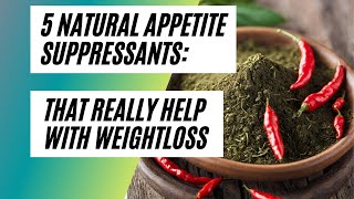 5 Best Natural Appetite Suppressants That Really Work to Help With Weight Loss [upl. by Kenwrick]