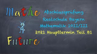 Abschlussprüfung Mathematik Realschule Bayern Haupttermin 2021 Teil B1 10IIIII [upl. by Asiral54]