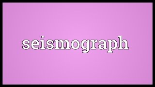 Seismograph Meaning [upl. by Maddocks]