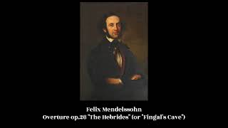 Felix Mendelssohn  Overture op26 quotThe Hebridesquot or quotFingals Cavequot [upl. by Ahsaten115]