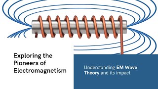 MODULE 2 LECTURE 1 AND 2 PIONEERS OF ELECTROMAGNETISM AND EM WAVE THEORY [upl. by Rebeca]