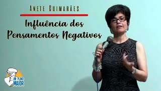 Anete Guimarães Influência dos Pensamentos Negativos [upl. by Ettenyar]