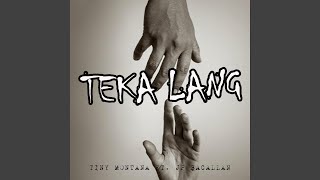 Teka Lang [upl. by Rengaw]