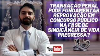 Transação penal pode fundamentar reprovação em concurso público na vida pregressa de um candidato [upl. by Guilbert]