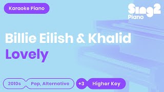 Billie Eilish Khalid  Lovely Higher Key Karaoke Piano [upl. by Melise]