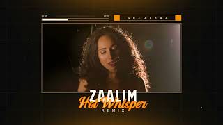 Zaalim Hot Whisper Remix by Arzutraa [upl. by Ylrac]