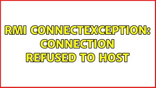 RMI ConnectException Connection refused to host [upl. by Orimlede322]