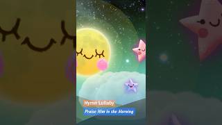 Praise Him in the Morning ❤ Peaceful Hymn Lullaby shorts lullabysong relaxingmusic [upl. by Eniarol]