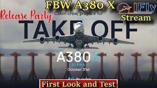 MSFS  FBW A380X  FIRST LOOK AND TEST  RELEASE PARTY [upl. by Vanzant]