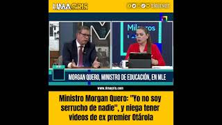 Ministro Morgan Quero quotYo no soy serrucho de nadiequot y niega tener videos de ex premier Otárola [upl. by Merrell901]