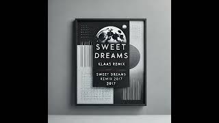 Sweet Dreams Klaas Remix 2017 [upl. by Harwin]