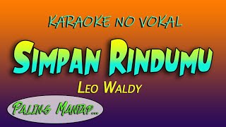 SIMPAN RINDUMU KARAOKE  Leo Waldy  NADA PRIA [upl. by Os]