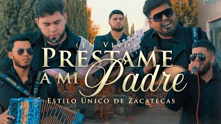 Préstame a Mi Padre Estilo Único de Zacatecas En Vivo [upl. by Kciremed]