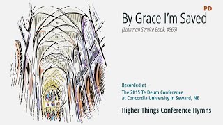 By Grace Im Saved  LSB 566 Te Deum Conference  2015 NE [upl. by Piers]