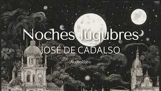 Noches lúgubres  José de Cadalso  Audiolibro [upl. by Sigismond]