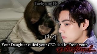 12Your Daughter called Your CEO dad in front your ex husband  Taehyung FF [upl. by Sibeal]