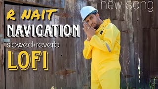 Navigation  r nait  slowedreverb  lofi  punjabi song [upl. by Leirum992]