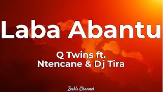 Q Twins Ft Ntencane amp Dj Tira  Laba Abantu Lyrics [upl. by Bassett]