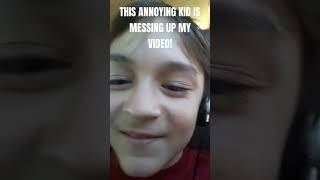 THIS ANNOYING KID IS MESSING UP MY VIDEO [upl. by Elam364]