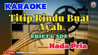 TITIP RINDU BUAT AYAH  KARAOKE  NADA PRIA [upl. by Durgy]