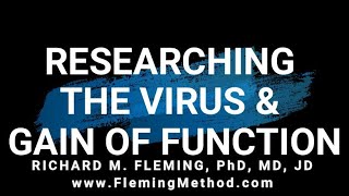 RESEARCHING THE VIRUS AND GAIN OF FUNCTION Dr Richard M Fleming wwwFlemingMethodcom [upl. by Cchaddie]