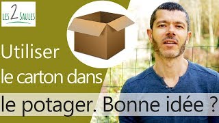 Utiliser des cartons dans son potager Estce une vraiment bonne idée  2019 [upl. by Raffaj]