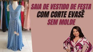 COMO FAZER SAIA DE VESTIDO DE FESTA COM CORTE EVASÊ  Simples e rápido sem necessidade de molde [upl. by Felizio99]