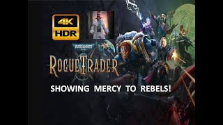 Warhammer 40K ROGUE TRADER  Mercy Shown to Rebels  4K HDR [upl. by Garzon]